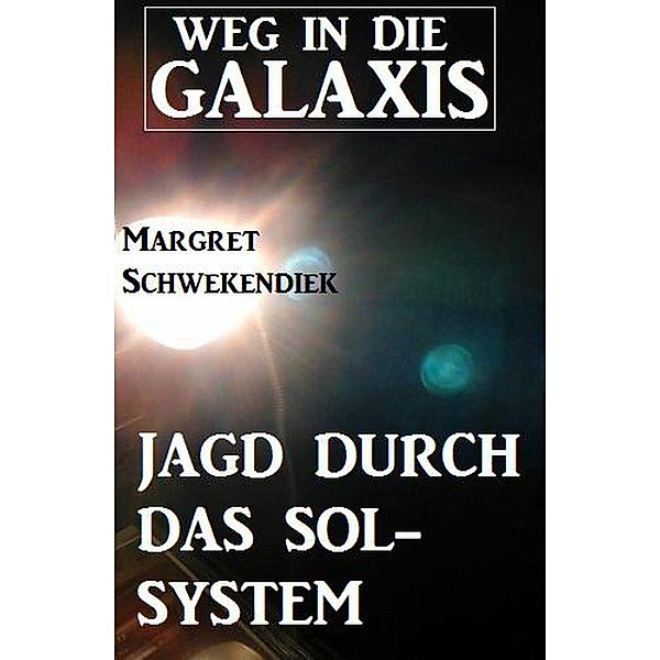 Jagd durch das Sol-System:  Weg in die Galaxis, Margret Schwekendiek