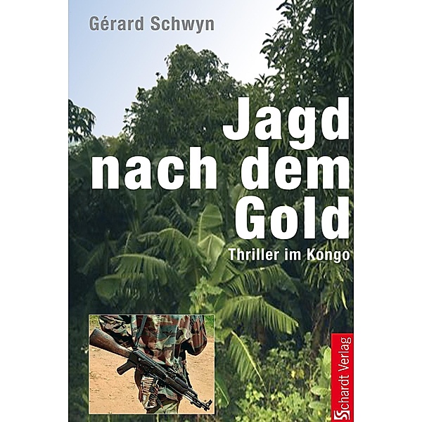 Jagd nach dem Gold: Thriller im Kongo, Gérard Schwyn