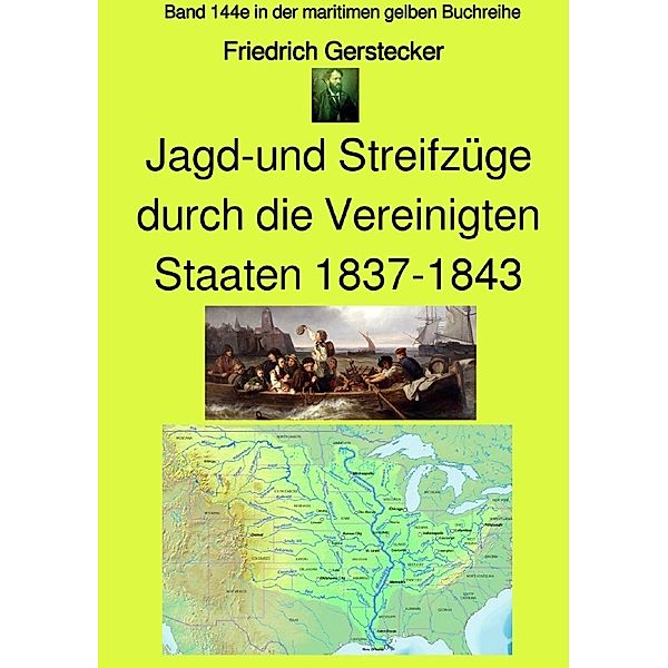 Jagd-und Streifzüge durch die Vereinigten Staaten 1837-1843 - Band 144e in der maritimen gelben Buchreihe - bei Jürgen Ruszkowski - Farbe, Friedrich Gerstecker