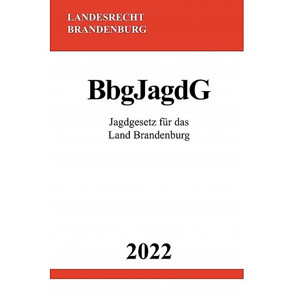 Jagdgesetz für das Land Brandenburg BbgJagdG 2022, Ronny Studier