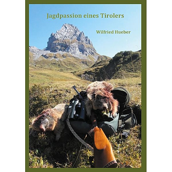 Jagdpassion eines Tirolers, Wilfried Hueber