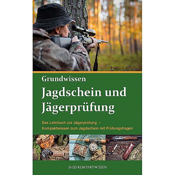 Jagdschein und Jägerprüfung Grundwissen, Jagd Kompaktwissen