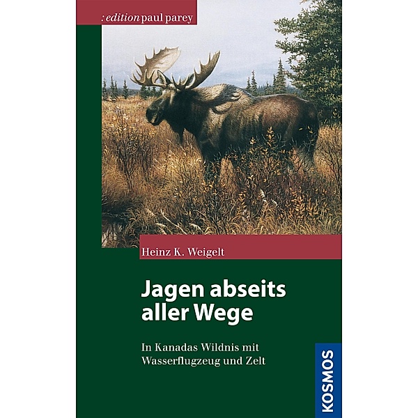 Jagen abseits aller Wege / Edition Paul Parey, Heinz K. Weigelt