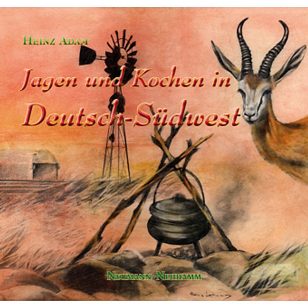 Jagen & Kochen in Deutsch-Südwest, Heinz Adam