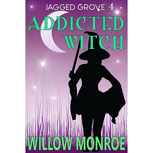 Jagged Grove Mystery: Addicted Witch (Jagged Grove Mystery, #4), Willow Monroe