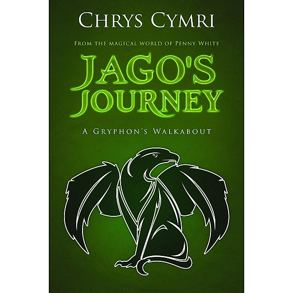 Jago's Journey: A Gryphon's Walkabout, Chrys Cymri