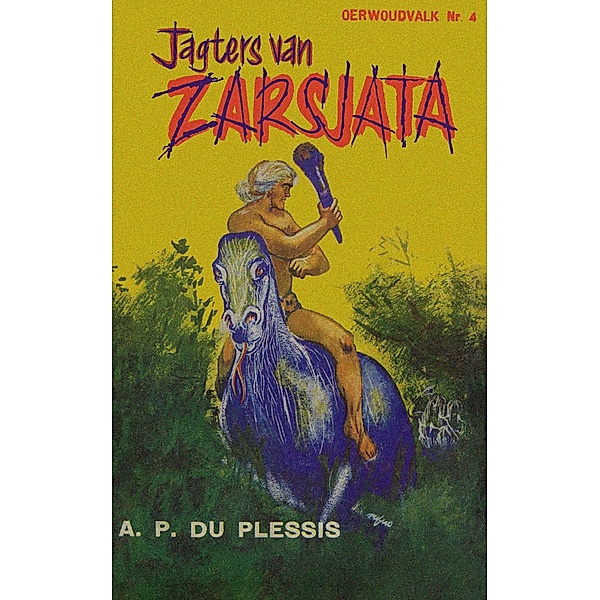 Jagters van Zarsjata / Oerwoudvalk reeks Bd.4, A. P. Du Plessis