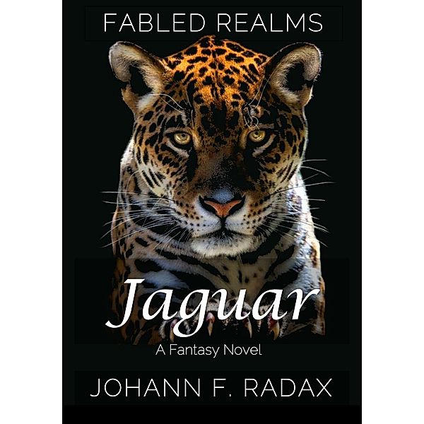 Jaguar: A Fantasy Novel (Fabled Realms, #2) / Fabled Realms, Johann F. Radax