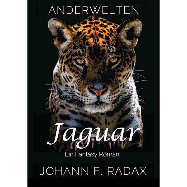 Jaguar: Ein Fantasy Roman (Anderwelten, #2) / Anderwelten, Johann Franz Radax