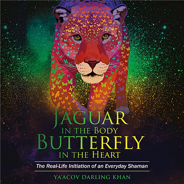 Jaguar in the Body Butterfly in the Heart, Ya'Acov Darling Khan