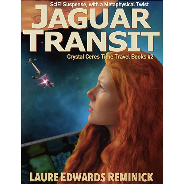 Jaguar Transit, SciFi Suspense with a Metaphysical twist (Crystal Ceres Time Travel Books, #2) / Crystal Ceres Time Travel Books, Laure Edwards Reminick