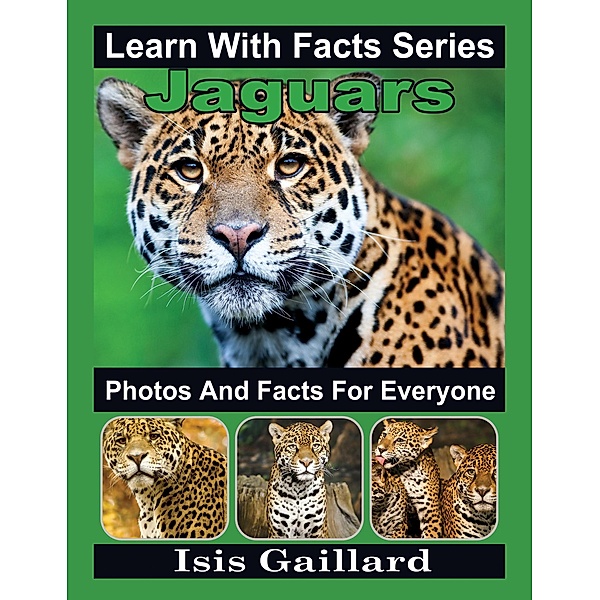 Jaguars Photos and Facts for Everyone (Learn With Facts Series, #49) / Learn With Facts Series, Isis Gaillard
