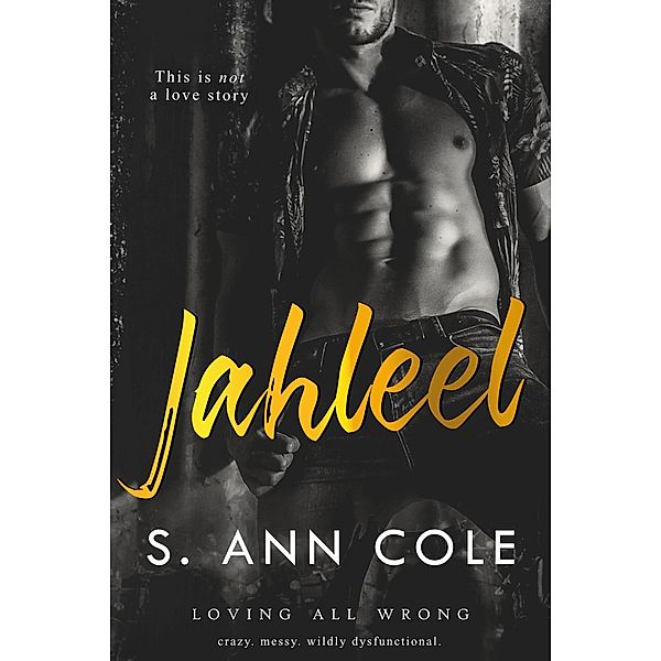 Jahleel: An Unrequited Love Story (Loving All Wrong, #1) / Loving All Wrong, S. Ann Cole