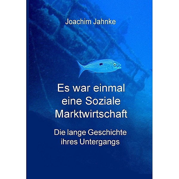 Jahnke, J: Es war einmal eine Soziale Marktwirtschaft, Joachim Jahnke