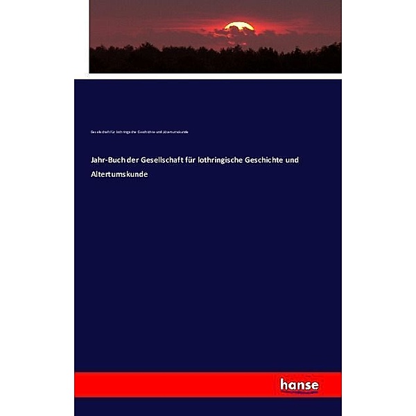 Jahr-Buch der Gesellschaft für lothringische Geschichte und Altertumskunde, Gesellschaft für lothringische Geschichte und Altertumskunde