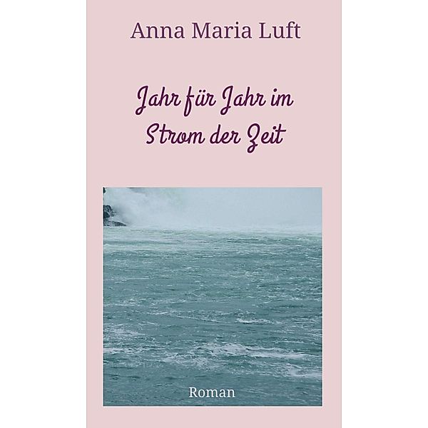 Jahr für Jahr im Strom der Zeit, Anna Maria Luft