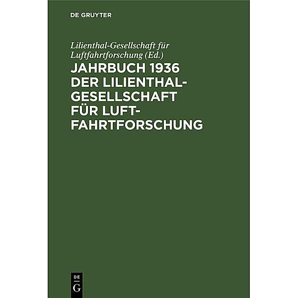 Jahrbuch 1936 der Lilienthal-Gesellschaft für Luftfahrtforschung