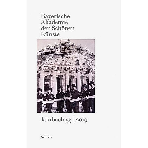 Jahrbuch der Bayerischen Akademie der Schönen Künste / 33/2019 / Bayerische Akademie der Schönen Künste, Jahrbuch.Bd.33