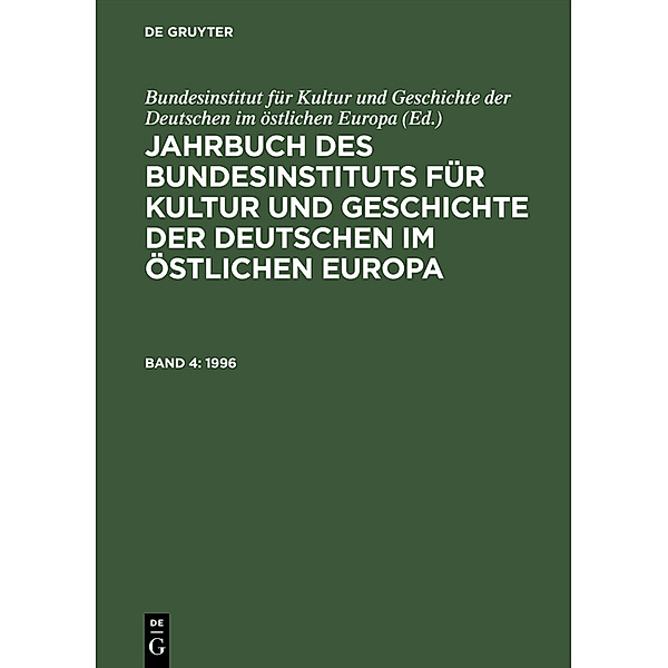 Jahrbuch des Bundesinstituts für Kultur und Geschichte der Deutschen im östlichen Europa / Band 4 / Berichte und Forschungen.Bd.4