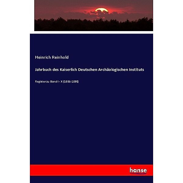 Jahrbuch des Kaiserlich Deutschen Archäologischen Instituts, Heinrich Reinhold