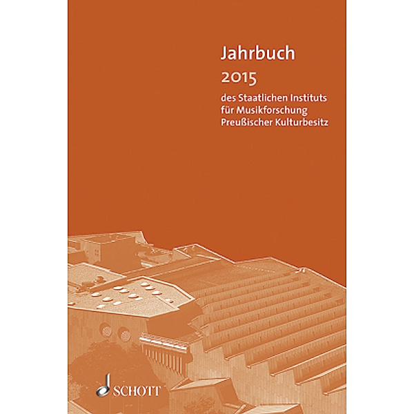 Jahrbuch des Staatlichen Instituts für Musikforschung Preussischer Kulturbesitz: Jahrbuch 2015