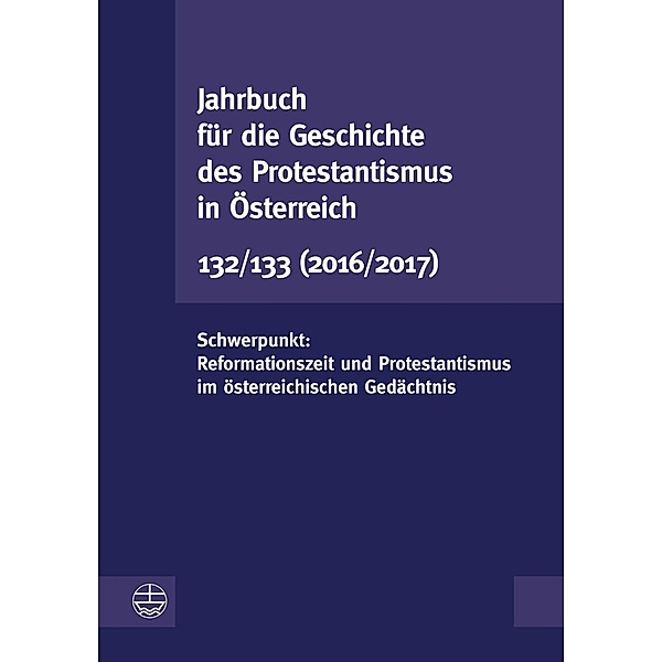 Jahrbuch für die Geschichte des Protestantismus in Österreich 132/133