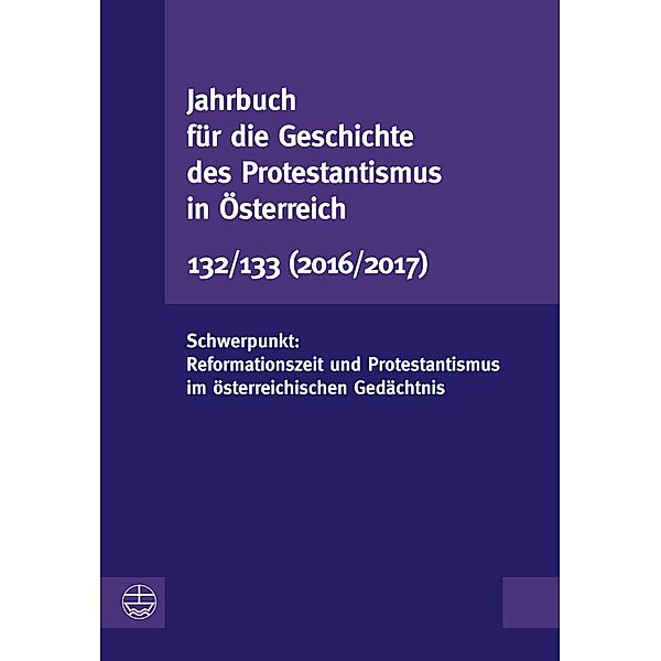 Jahrbuch für die Geschichte des Protestantismus in Österreich 132/133 / Jahrbuch für die Geschichte des Protestantismus in Österreich