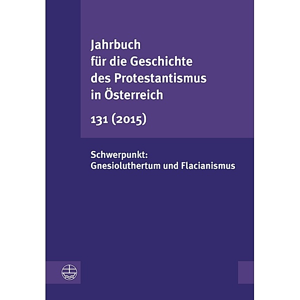 Jahrbuch für die Geschichte des Protestantismus in Österreich 131 / Jahrbuch für die Geschichte des Protestantismus in Österreich Bd.131