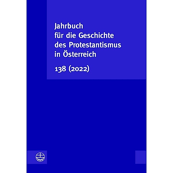 Jahrbuch für die Geschichte des Protestantismus in Österreich 138 (2022)