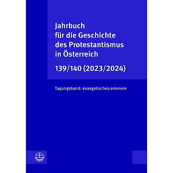 Jahrbuch für die Geschichte des Protestantismus in Österreich 139/140 (2023/2024)