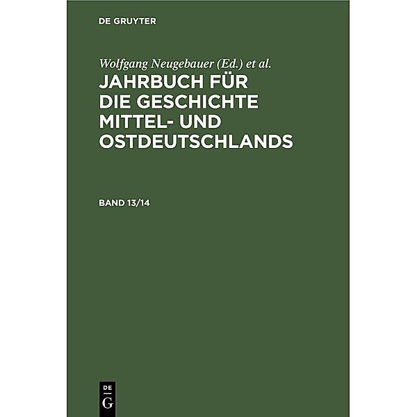 Jahrbuch für die Geschichte Mittel- und Ostdeutschlands. Band 13/14