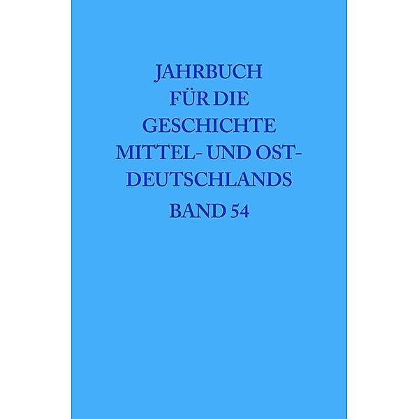 Jahrbuch für die Geschichte Mittel- und Ostdeutschlands / Band 54 / 2008
