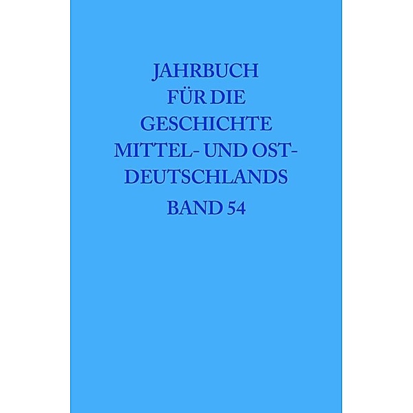 Jahrbuch für die Geschichte Mittel- und Ostdeutschlands / Band 54 / 2008