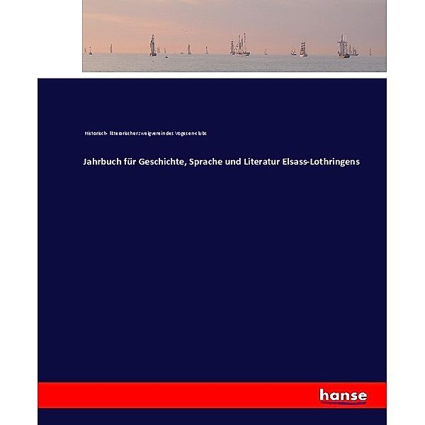 Jahrbuch für Geschichte, Sprache und Literatur Elsass-Lothringens