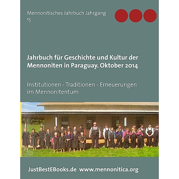 Jahrbuch für Geschichte und Kultur der Mennoniten in Paraguay. Jahrgang 15 Oktober 2014 / Mennonitische Jahrbücher Bd.15