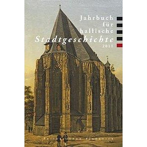 Jahrbuch für hallische Stadtgeschichte 2011, Gerrit Deutschländer, Stephan Selzer, Dieter Dolgner, Christina Vanja, Jan Brademann, Michael Hecht