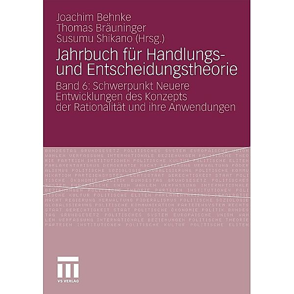 Jahrbuch für Handlungs- und Entscheidungstheorie / Jahrbuch für Handlungs- und Entscheidungstheorie, Joachim Behnke, Thomas Bräuninger, Susumu Shikano
