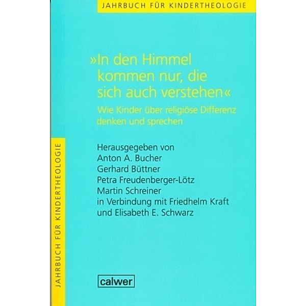 Jahrbuch für Kindertheologie / In den Himmel kommen nur, die sich auch verstehen, Friedhelm Kraft, Elisabeth E. Schwarz