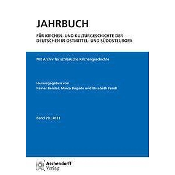 Jahrbuch für Kirchen- und Kulturgeschichte der Deutschen in Ostmittel- und Südosteuropa, Band 79 - 2021