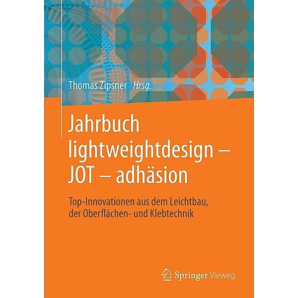 Jahrbuch lightweightdesign - JOT - adhäsion, Holger Seidlitz, Christian Thiemann, Christian Lauter, Ina Dillenz, Gerhard Friederici, Magnus Enssle, Mathias Mühlbacher, Ernö Dux, Johannes Marder, Werner Rentsch, Wolfgang Hansal, Lars Bresler, Jürgen Diesing, Andreas Dietz, Inès Melamies, Pius Bühler