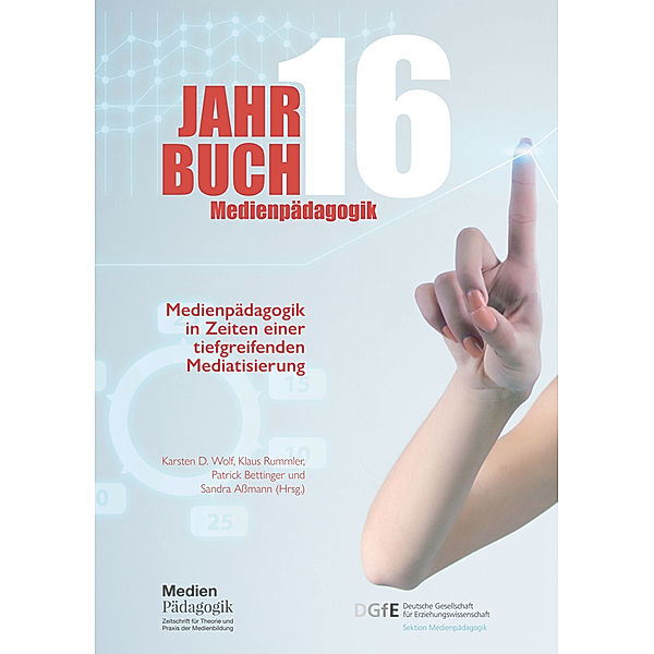 Jahrbuch Medienpädagogik 16: Medienpädagogik in Zeiten einer tiefgreifenden Mediatisierung, Autorinnen und Autoren, Ilka Koppel, Karsten D. Wolf, Sebastian Wachs, Dieter Spanhel, Ingrid Darmann-Finck, Andreas Dertinger, Lara Gerhardts, Lukas Gerthofer, Caroline Grabensteiner, Nina Grünberger, Jörg Holten, Rudolf Kammerl, Michelle F. Wright, Jan Küster, Claudia Lampert, Henriette Mehlan, Dorothee M. Meister, Jane Müller, Stefanie Nickel, Katrin Potzel, Marcel Rechlitz, Claudia Schepers, Jennifer Schneider