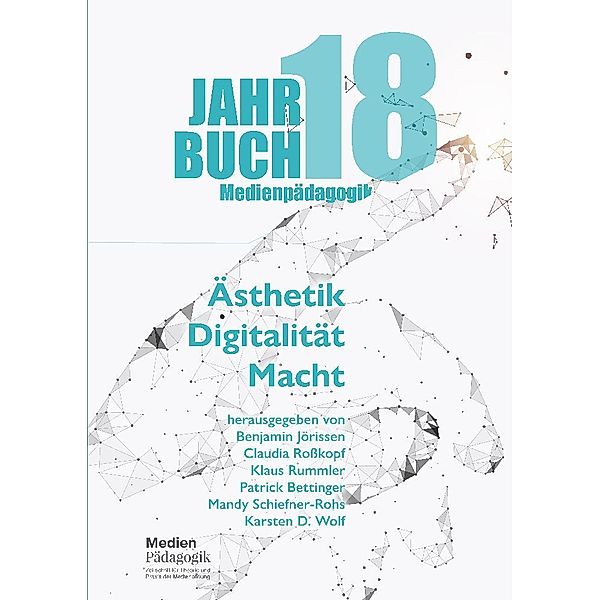 Jahrbuch Medienpädagogik 18: Ästhetik - Digitalität - Macht, Autorinnen und Autoren