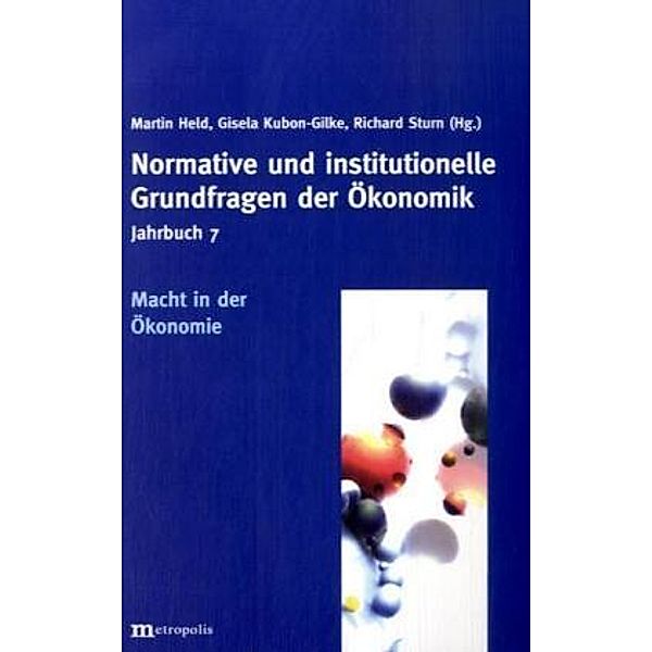 Jahrbuch Normative und institutionelle Grundfragen der Ökonomik: Bd.7 Jahrbuch Normative und institutionelle Grundfragen der Ökonomik / Macht in der Ökonomie