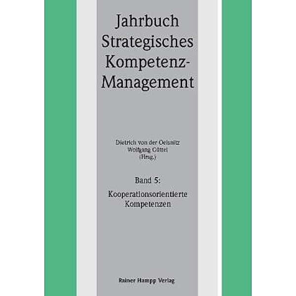 Jahrbuch Strategisches Kompetenz-Management: Bd.5 Kooperationsorientierte Kompetenzen, Dietrich von der Oelsnitz, Wolfgang Güttel