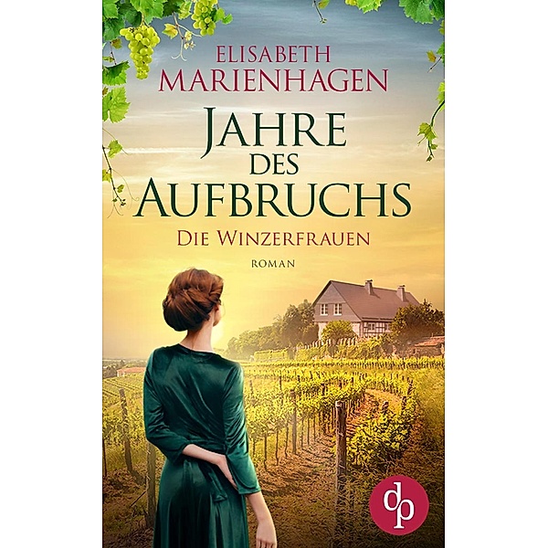 Jahre des Aufbruchs / Die Winzerfrauen-Reihe Bd.1, Elisabeth Marienhagen