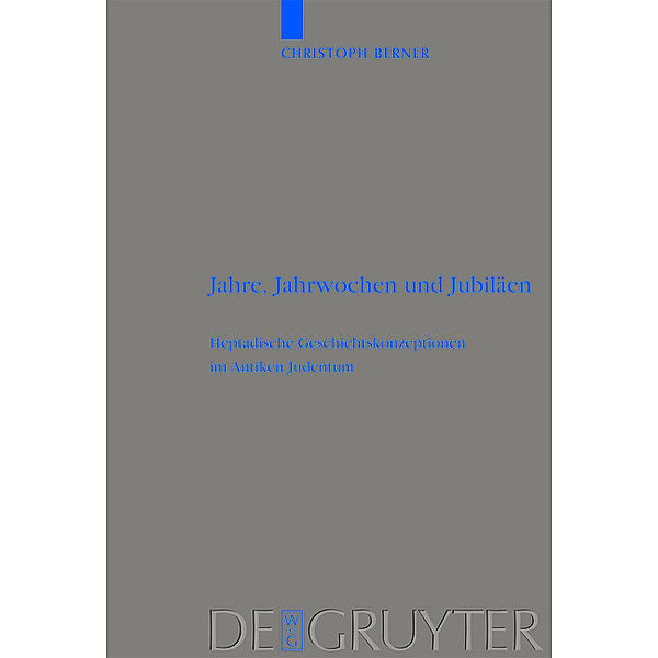 Jahre, Jahrwochen und Jubiläen / Beihefte zur Zeitschrift für die alttestamentliche Wissenschaft Bd.363, Christoph Berner