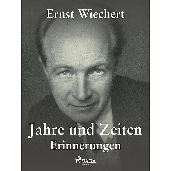 Jahre und Zeiten - Erinnerungen, Ernst Wiechert