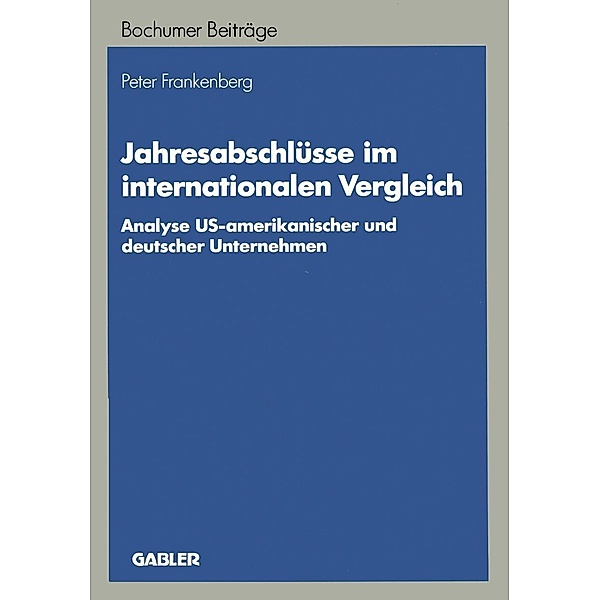 Jahresabschlüsse im internationalen Vergleich / Bochumer Beiträge zur Unternehmensführung und Unternehmensforschung