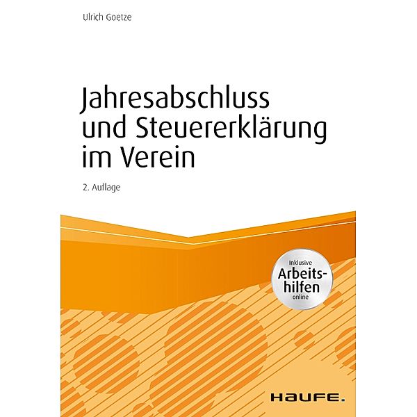 Jahresabschluss und Steuererklärung im Verein - inkl. Arbeitshilfen online / Haufe Fachbuch, Ulrich Goetze