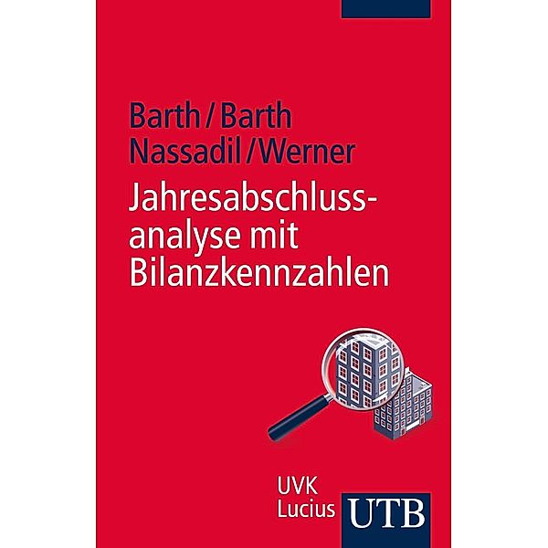 Jahresabschlussanalyse mit Bilanzkennzahlen, Thomas Barth, Julian Nassadil, Fabian Werner